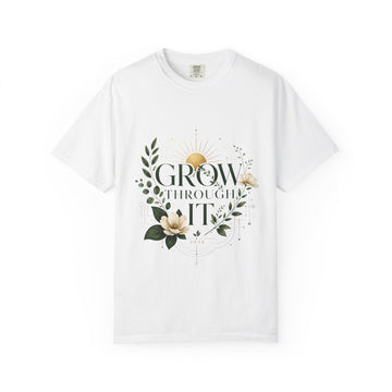 Grow Through It | Unisex Garment-Dyed T-shirt
